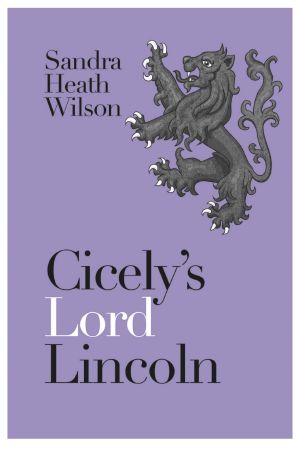 [Cicely Plantagenet Series 03] • Cicely's Lord Lincoln